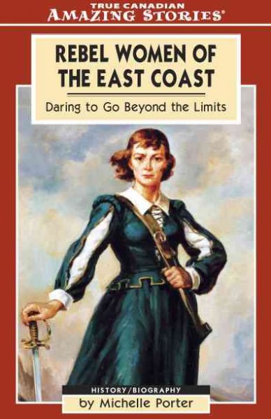 Rebel women of the East Coast : daring to go beyond the limits / by Michelle Porter.