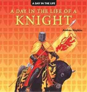 A day in the life of a knight / Andrea Hopkins.