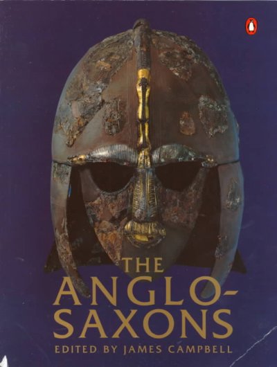 The Anglo-Saxons / James Campbell, Eric John, Patrick Wormald ; general editor, James Campbell ; with contributions from P.V. Addyman ... [et al.].