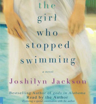 The girl who stopped swimming [sound recording] / Joshilyn Jackson.