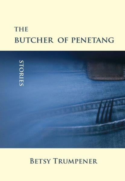 The butcher of Penetang : stories / Betsy Trumpener.