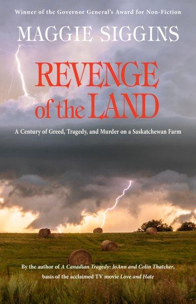 Revenge of the land : a century of greed, tragedy, and murder on a Saskatchewan farm / by Maggie Siggins.