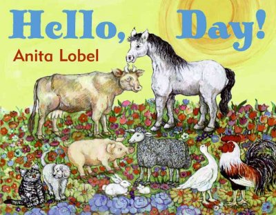 Hello, day! / Anita Lobel.