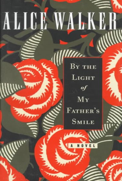 By the light of my father's smile : a novel / Alice Walker.