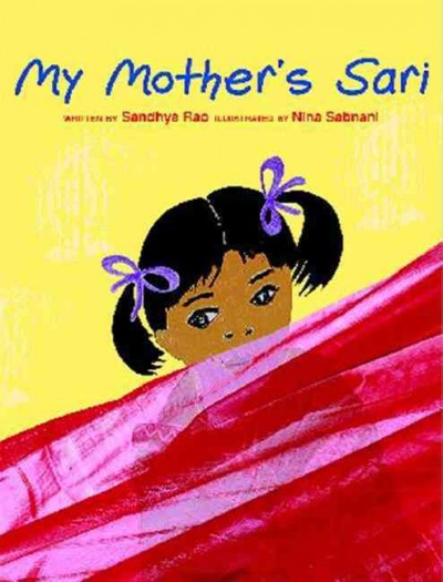 My mother's sari / written by Sandhya Rao ; illustrated by Nina Sabnani.