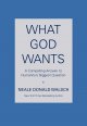 What God wants : a compelling answer to humanity's biggest question  Cover Image