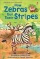 How zebras got their stripes : a tale from Africa  Cover Image