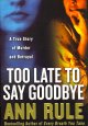 Go to record Too late to say goodbye : a true story of murder and betra...