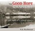 The Good Hope Cannery : life and death at a salmon cannery  Cover Image