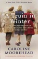 A train in winter : an extraordinary story of women, friendship and survival in World War Two  Cover Image