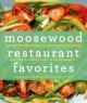 Moosewood restaurant favorites : the 250 most-requested, naturally delicious recipes from one of America's best-loved restaurants  Cover Image