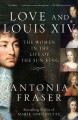 Love and Louis XIV : the women in the life of the Sun King  Cover Image