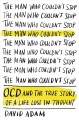 Go to record The man who couldn't stop : OCD and the true story of a li...