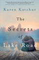 Go to record The secrets of Lake Road : a novel