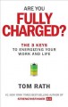 Are you fully charged? : the 3 keys to energizing your work and life  Cover Image