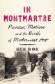 In Montmartre : Picasso, Matisse, and the birth of modernist art  Cover Image