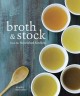 Broth and stock from the Nourished kitchen : wholesome master recipes  and how to cook with them  Cover Image