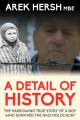 A detail of history the harrowing true story of a boy who survived the Nazi Holocaust  Cover Image