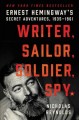 Writer, sailor, soldier, spy : Ernest Hemingway's secret adventures, 1935-1961  Cover Image