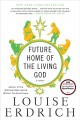 Future home of the living God : a novel  Cover Image