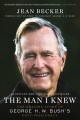 The man I knew : the amazing story of George H.W. Bush's post-presidency  Cover Image