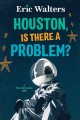 Houston, is there a problem? : a teen astronauts novel  Cover Image