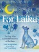 For Laika : the dog who learned the names of the stars  Cover Image