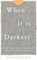 When it is darkest : why people die by suicide and what we can do to prevent it  Cover Image