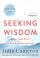 Seeking wisdom : a spiritual path to creative connection : a six-week artist's way program  Cover Image