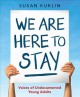 We are here to stay : voices of undocumented young adults  Cover Image