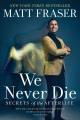 We Never Die Secrets of the Afterlife. Cover Image
