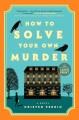 Go to record How to solve your own murder : a novel