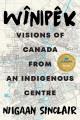 Wînipêk : visions of Canada from an Indigenous centre  Cover Image