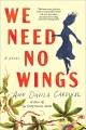 We need no wings : a novel  Cover Image