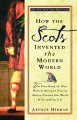 How the Scots invented the Modern World : the true story of how western Europe's poorest nation created our world & everything in it  Cover Image